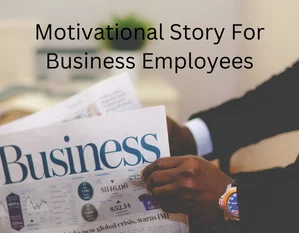 motivational story for business employees,
inspirational story for employees in hindi